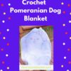 Cover page of the Pomeranian puppy filet crochet blanket pattern PDF digital download – all sizes baby to adult