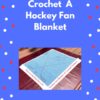 Crochet hockey blanket pattern featuring hockey sticks, puck, and goaltender mask, ideal for NHL fans and all ages.